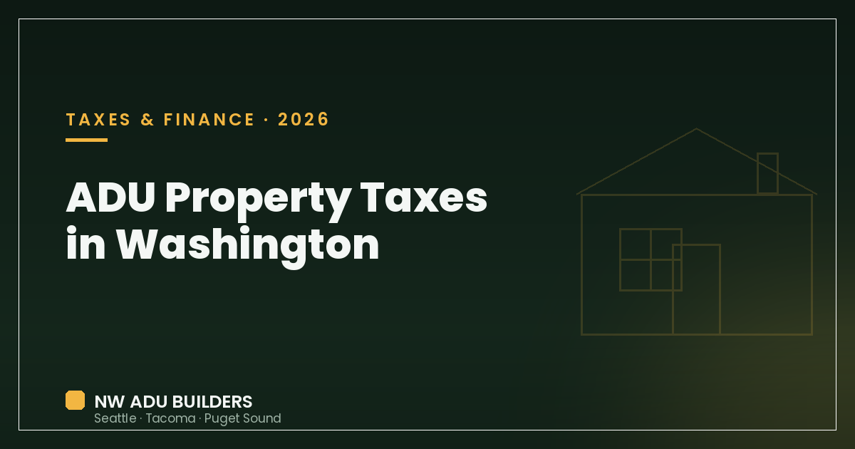 Costs & Financing — ADU Property Taxes in Washington: What Actually Changes After You Build (2026)