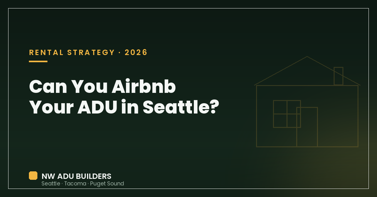 Rental Income — Can You Airbnb Your ADU in Seattle? STR Rules & the Real Math