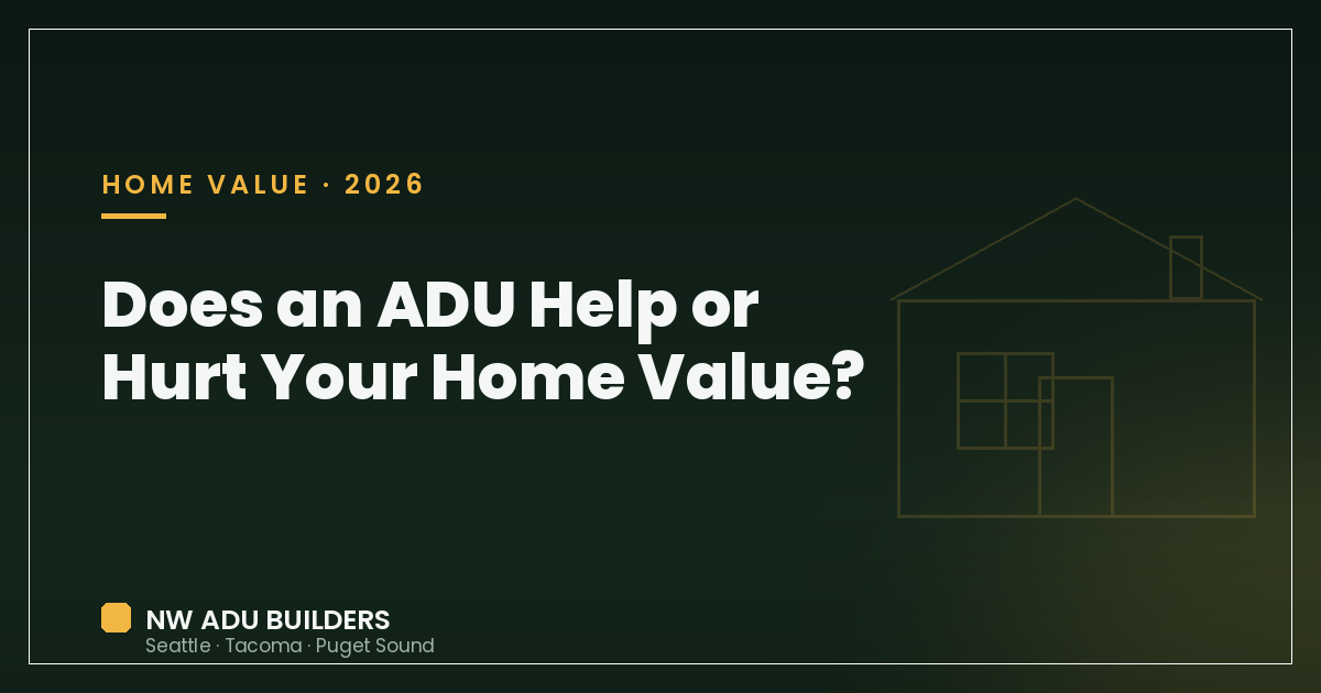 Guide — Does an ADU Help or Hurt Your Home's Value? Honest Seattle Answer