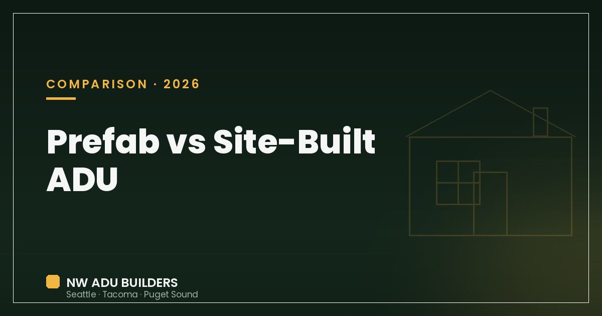 Comparison — Prefab vs Site-Built ADU in Seattle–Tacoma: An Honest Comparison (2026)